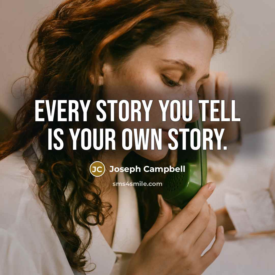 “Every story you tell is your own story.…” quote by Joseph Campbell