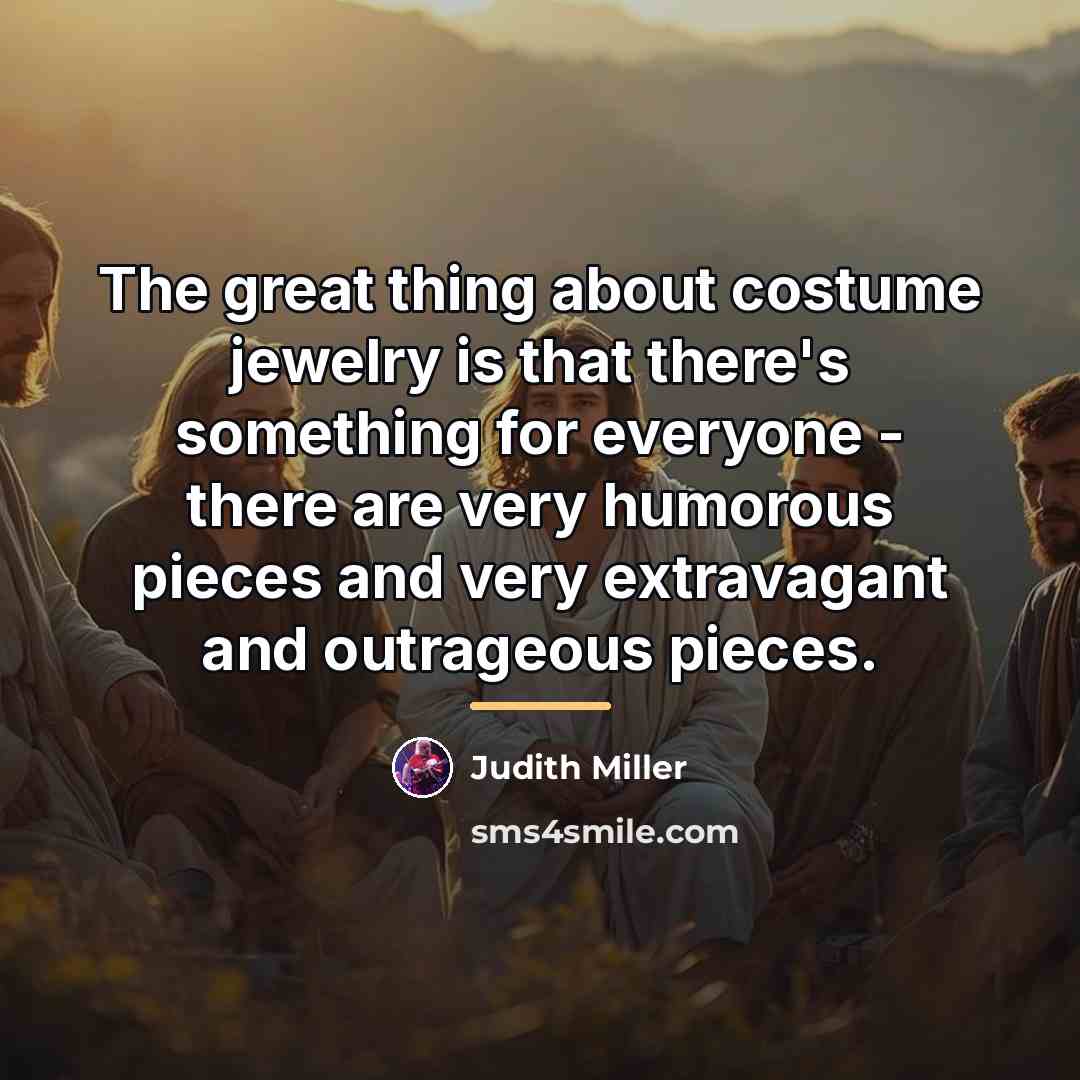 “The great thing about costume jewelry is that there's something…” quote by Judith Miller