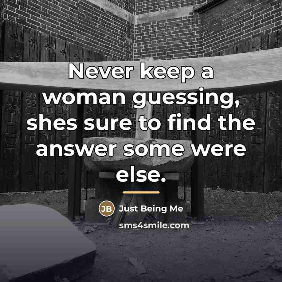 “Never keep a woman guessing, shes sure to find the…” quote by Anonymous