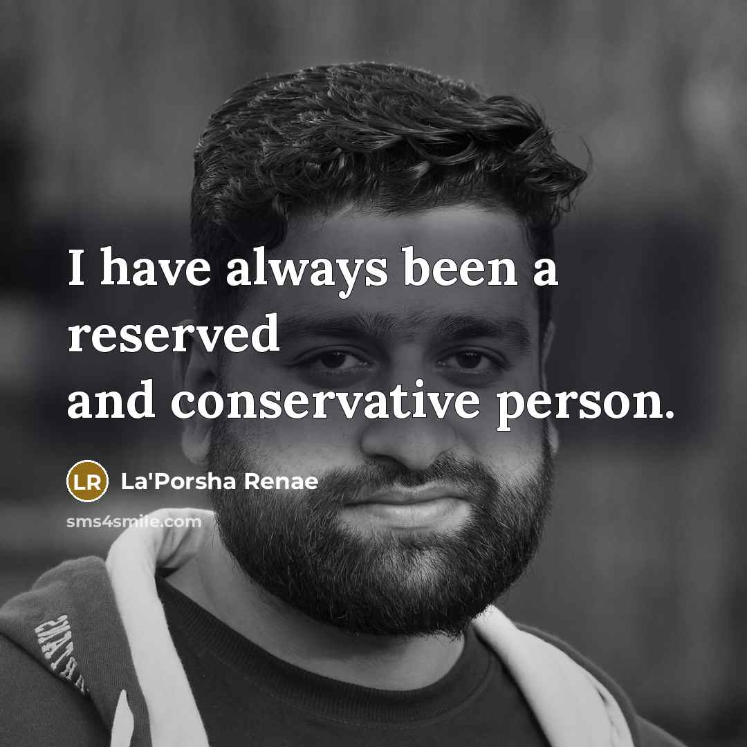 “I have always been a reserved and conservative person.…” quote by La'Porsha Renae