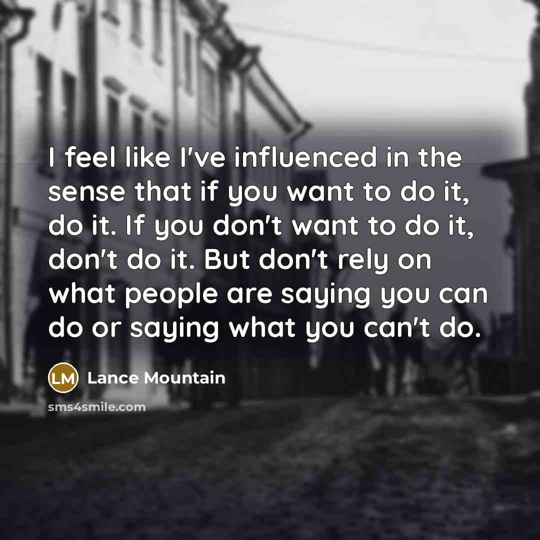 “I feel like I've influenced in the sense that if…” quote by Lance Mountain