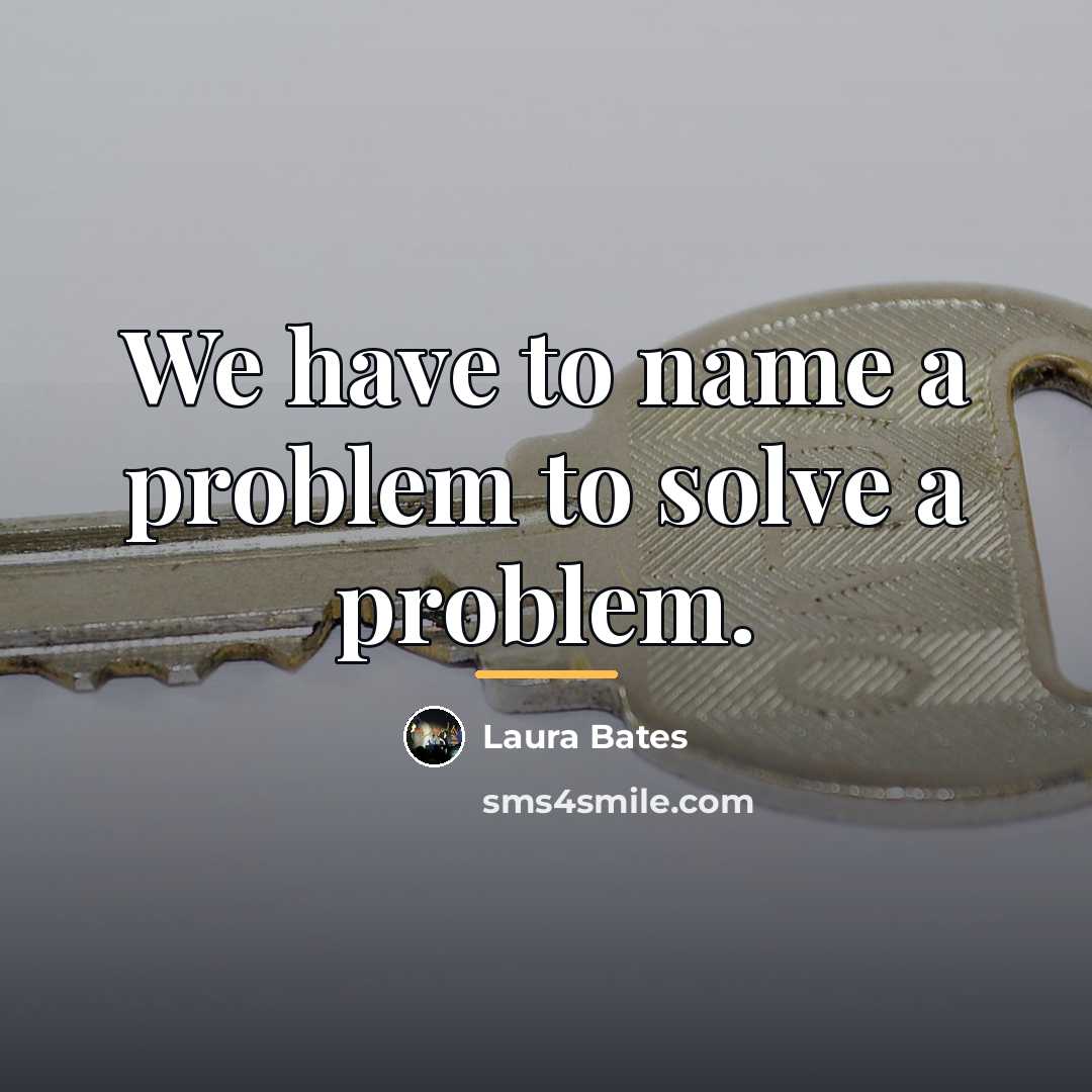 “We have to name a problem to solve a problem.…” quote by Laura Bates