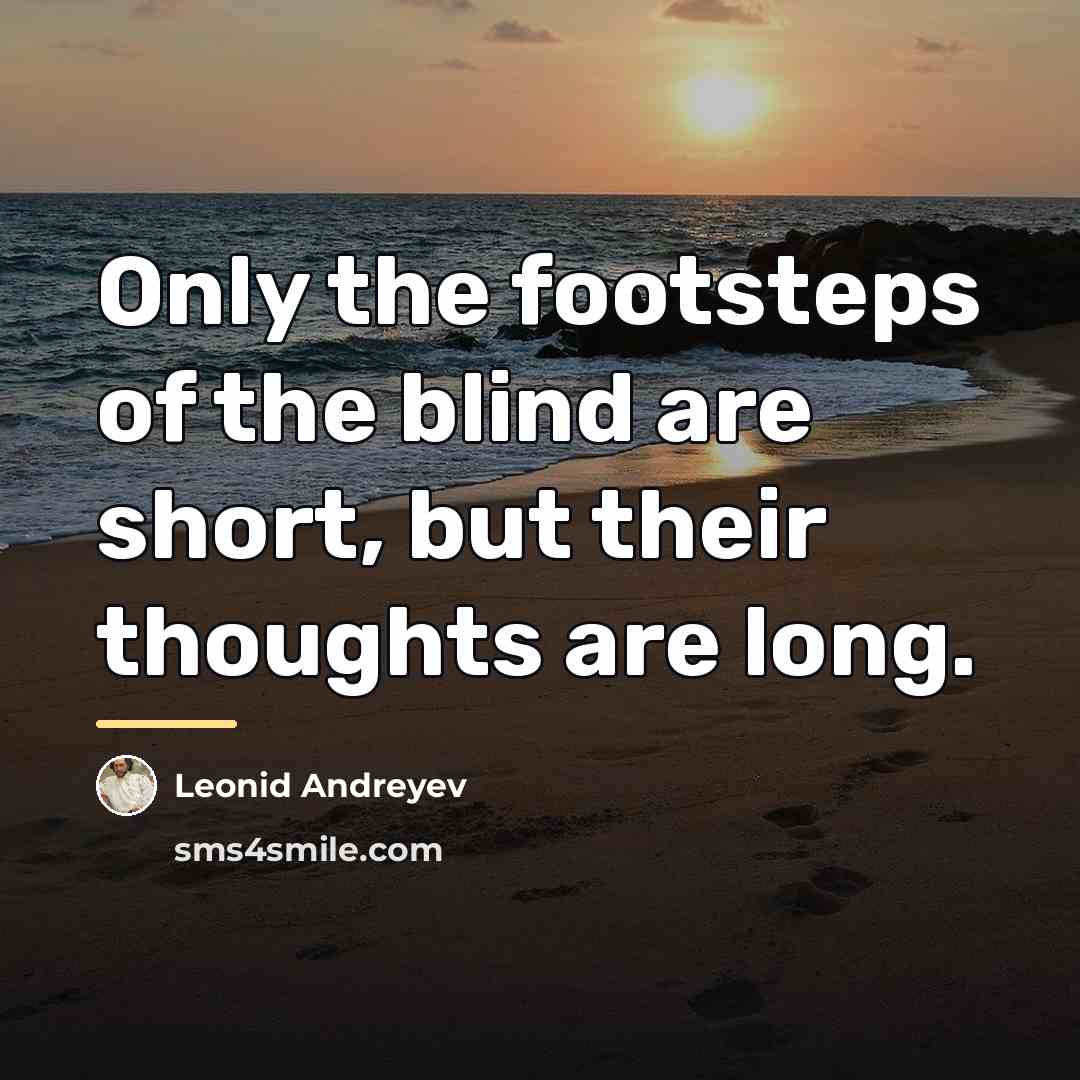 “Only the footsteps of the blind are short, but their…” quote by Leonid Andreyev