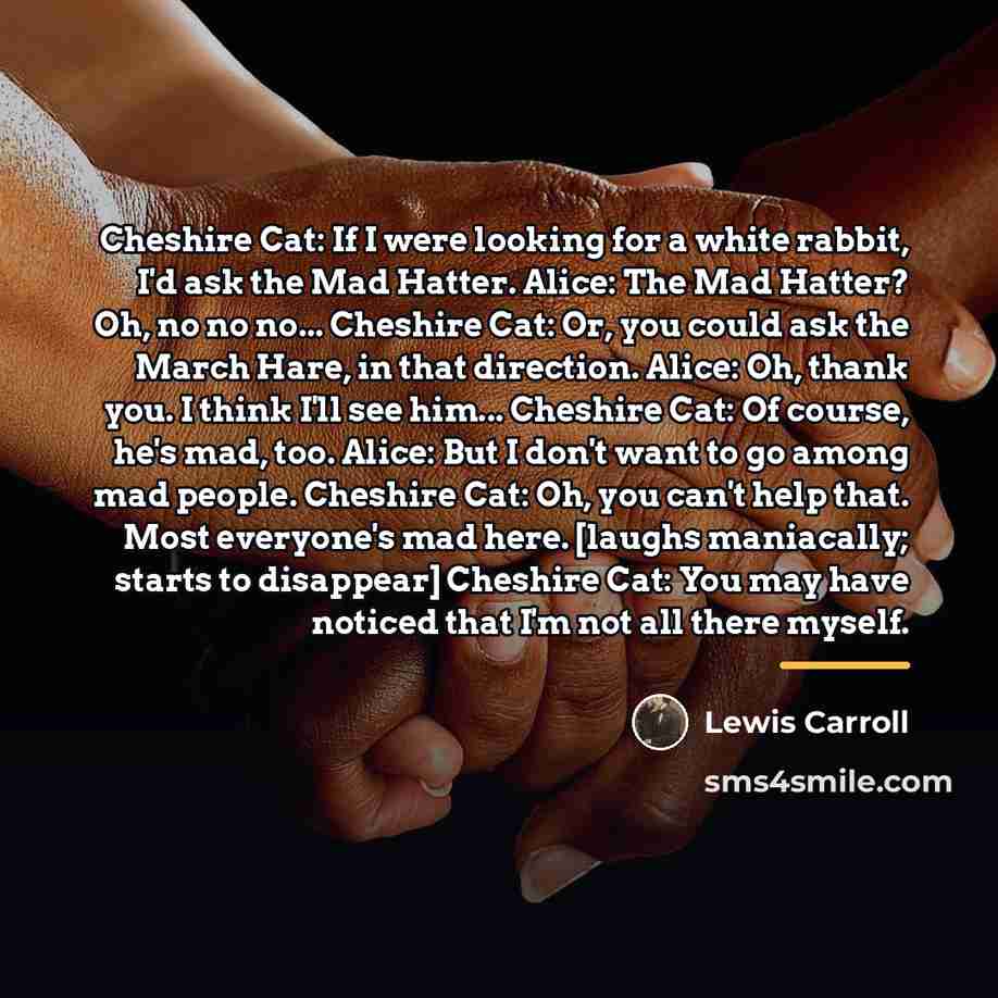 “Cheshire Cat: If I were looking for a white rabbit,…” quote by Lewis Carroll