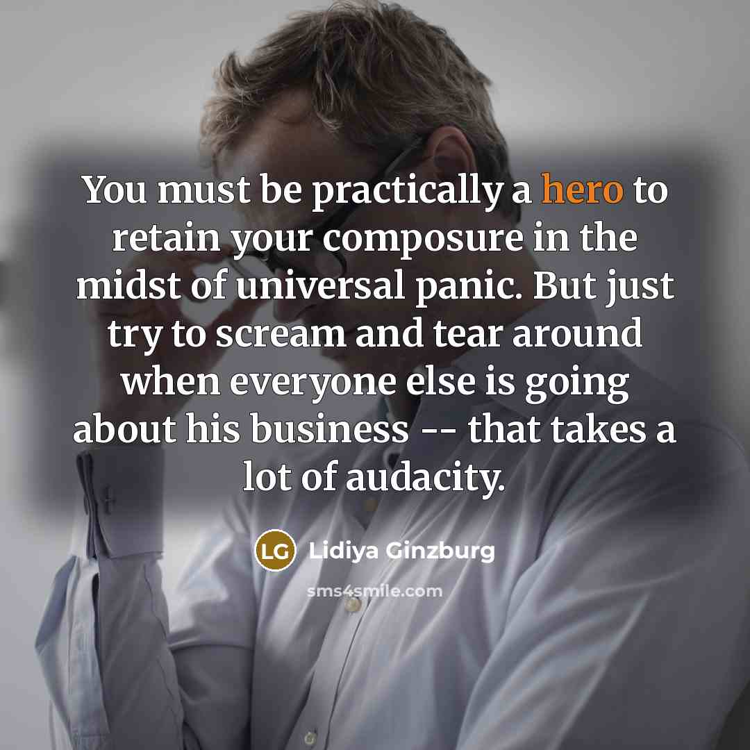 “You must be practically a hero to retain your composure…” quote by Lidiya Ginzburg