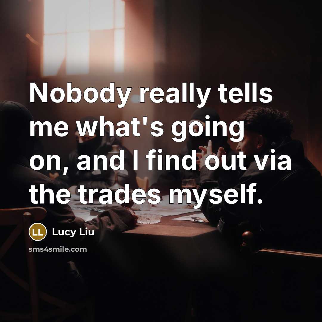 “Nobody really tells me what's going on, and I find…” quote by Lucy Liu
