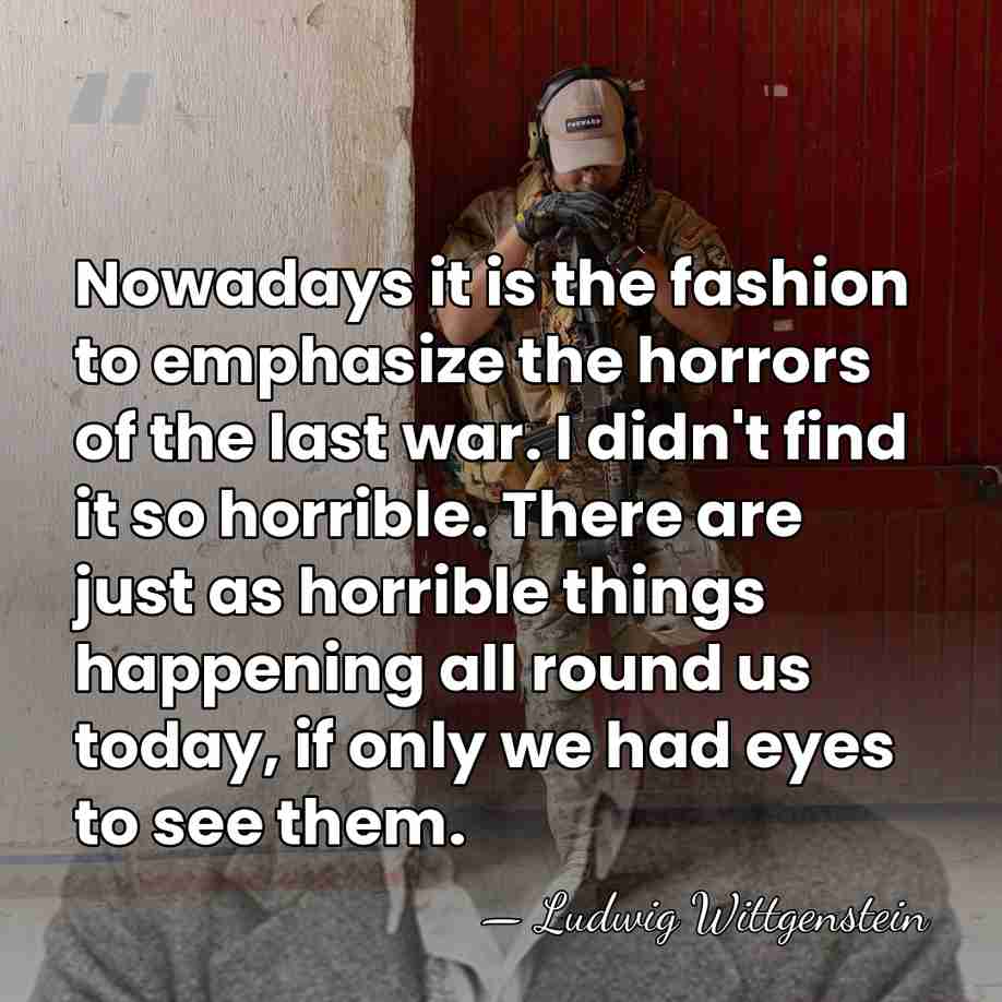 Nowadays it is the fashion to emphasize the horrors of the last&hellip; - Ludwig Wittgenstein