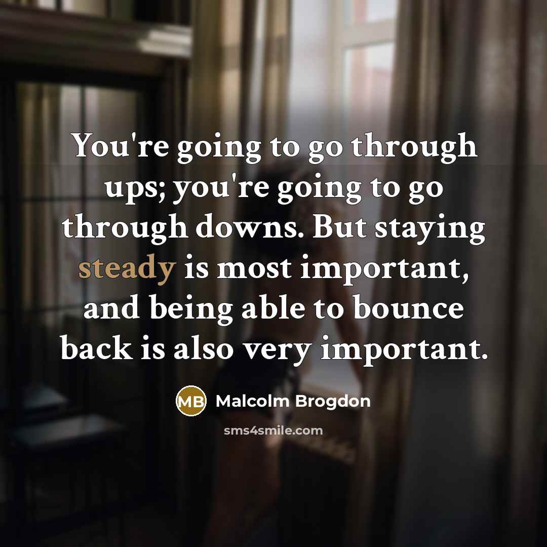 “You're going to go through ups; you're going to go…” quote by Malcolm Brogdon