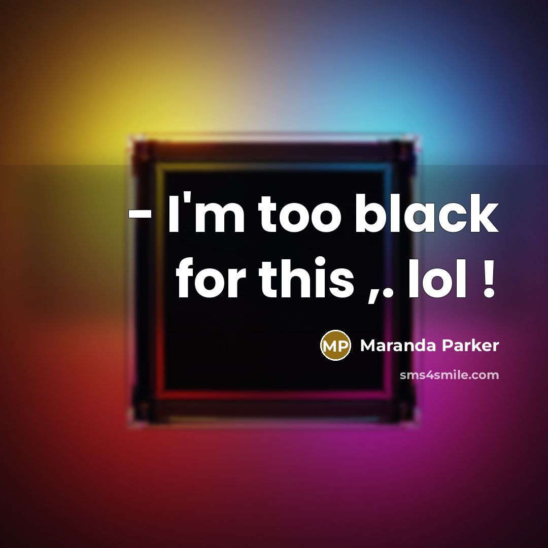 “- I'm too black for this ,. lol !” quote by Maranda Parker