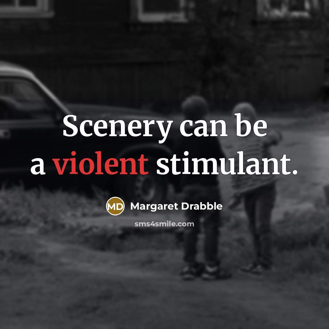 “Scenery can be a violent stimulant.…” quote by Margaret Drabble