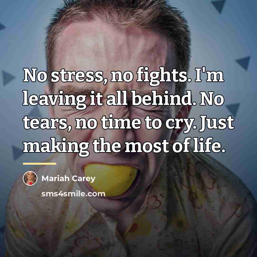 “No stress, no fights. I'm leaving it all behind. No…” quote by Mariah Carey