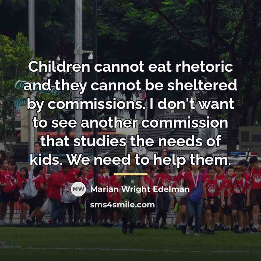 “Children cannot eat rhetoric and they cannot be sheltered by…” quote by Marian Wright Edelman