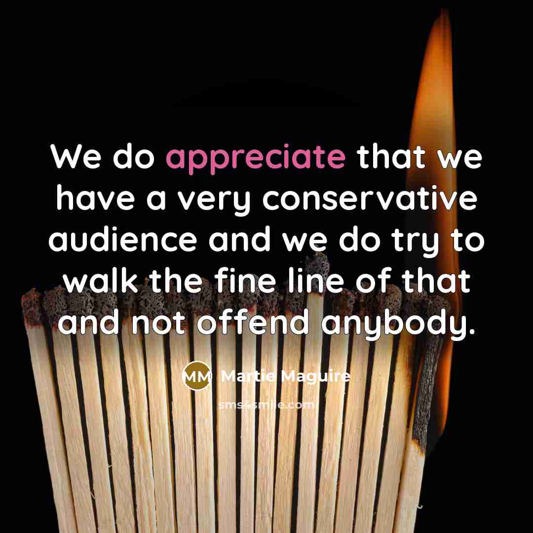 “We do appreciate that we have a very conservative audience…” quote by Martie Maguire