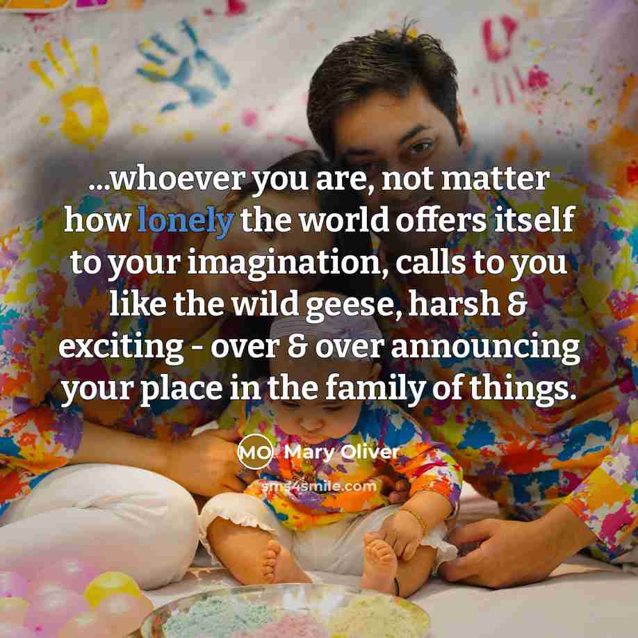 “...whoever you are, not matter how lonely the world offers…” quote by Mary Oliver