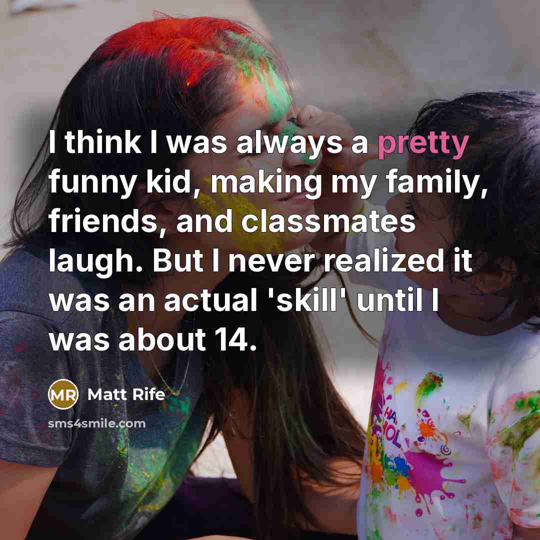 “I think I was always a pretty funny kid, making…” quote by Matt Rife