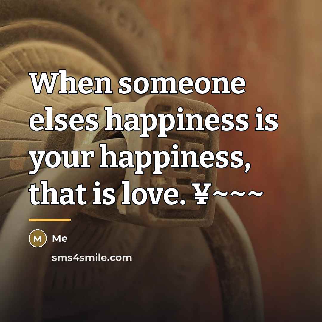 “When someone elses happiness is your happiness, that is love.…” quote by Me