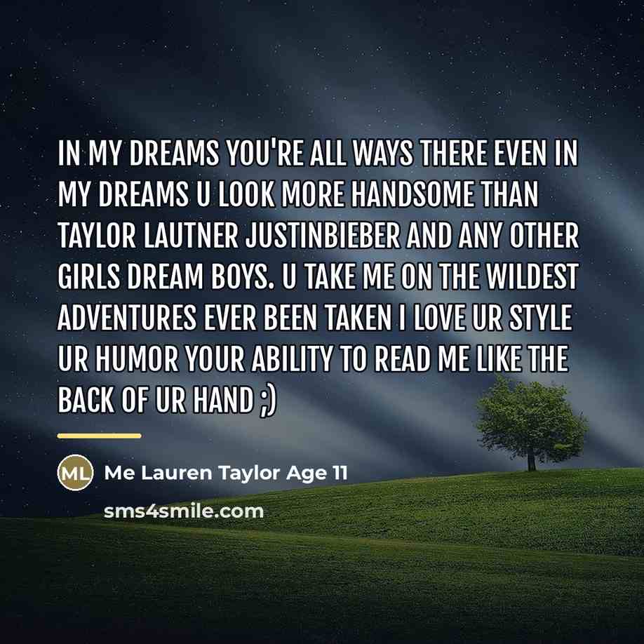 “In my dreams you're all ways there Even in my…” quote by Me Lauren Taylor Age 11