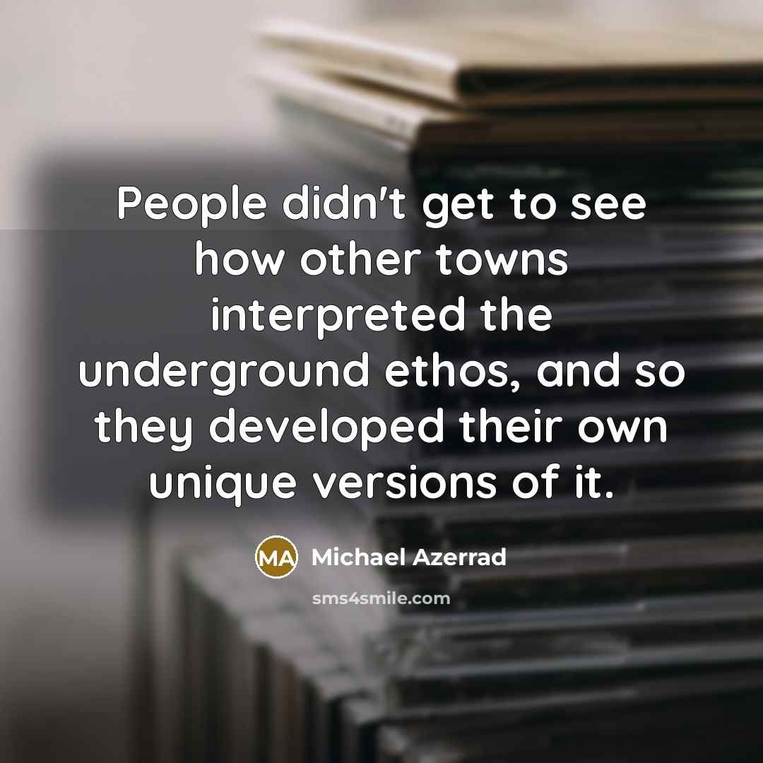“People didn't get to see how other towns interpreted the…” quote by Michael Azerrad