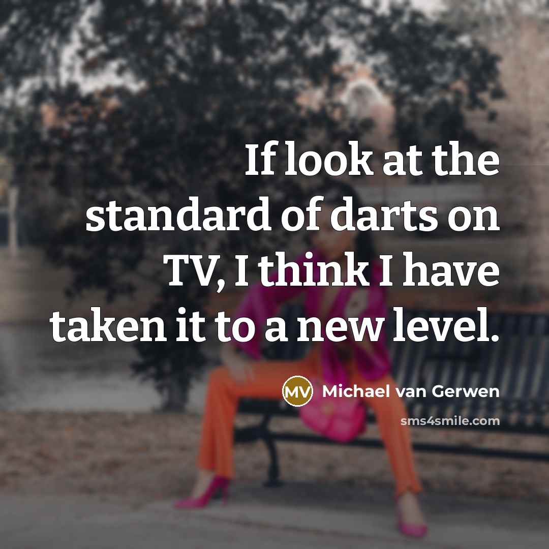 “If look at the standard of darts on TV, I…” quote by Michael van Gerwen