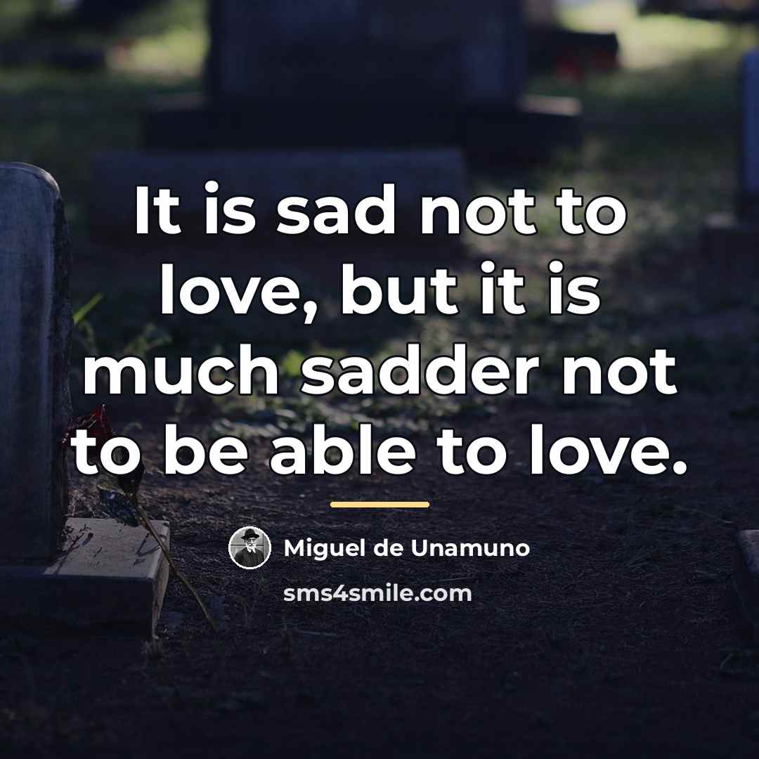 “It is sad not to love, but it is much…” quote by Miguel de Unamuno