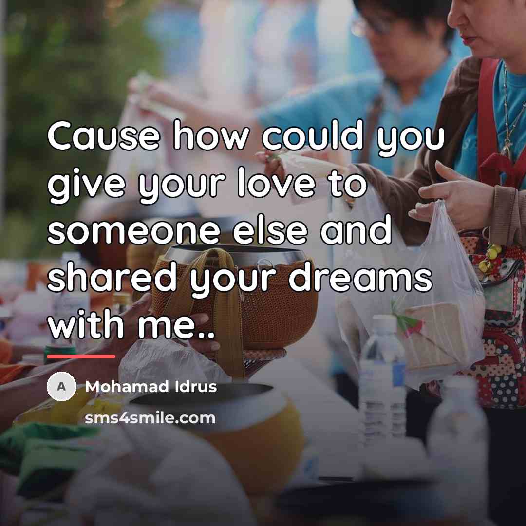 “Cause how could you give your love to someone else…” quote by Mohamad Idrus