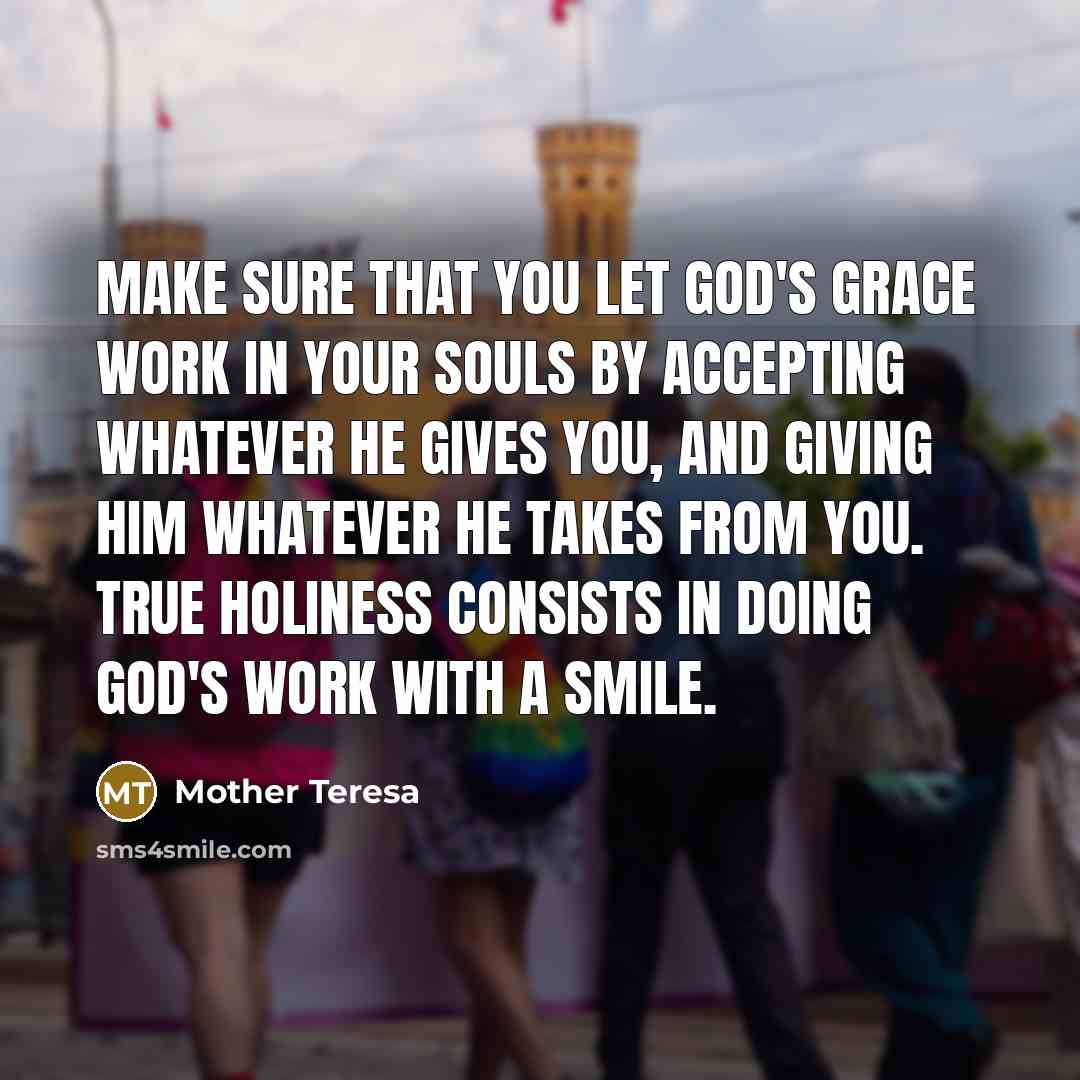 “Make sure that you let God's grace work in your…” quote by Mother Teresa