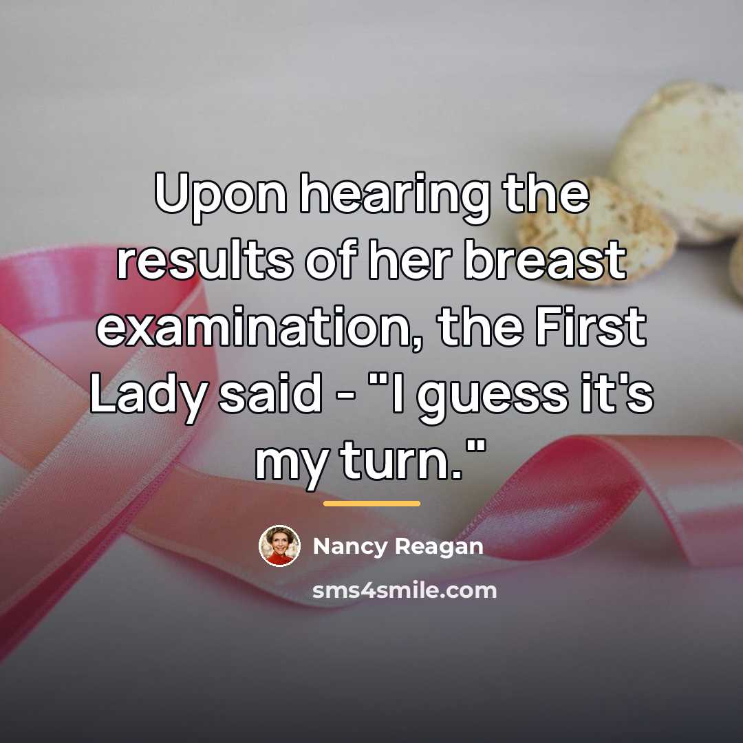 “Upon hearing the results of her breast examination, the First…” quote by Nancy Reagan
