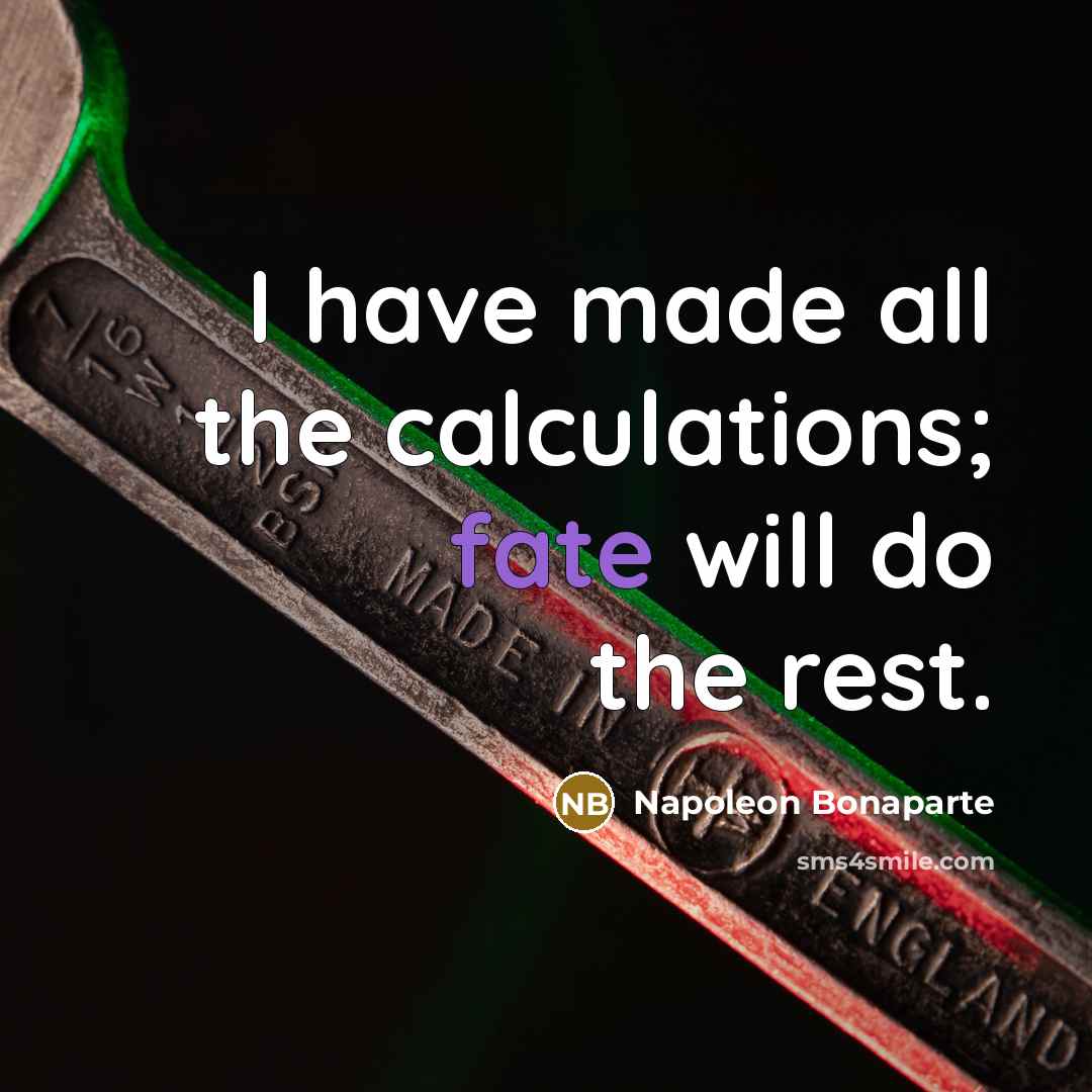 “I have made all the calculations; fate will do the…” quote by Napoleon Bonaparte