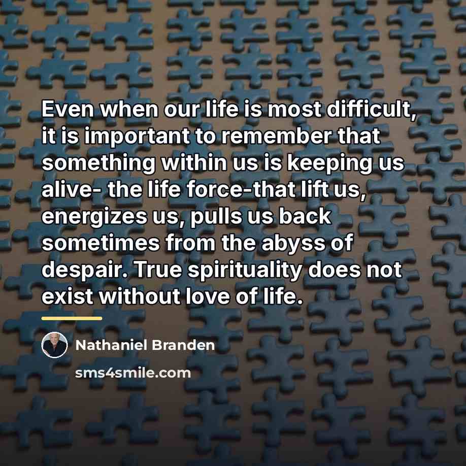 “Even when our life is most difficult, it is important…” quote by Nathaniel Branden