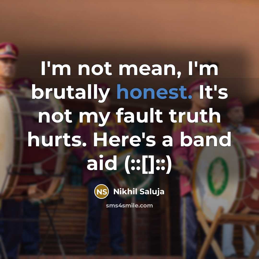 “I'm not mean, I'm brutally honest. It's not my fault…” quote by Nikhil Saluja