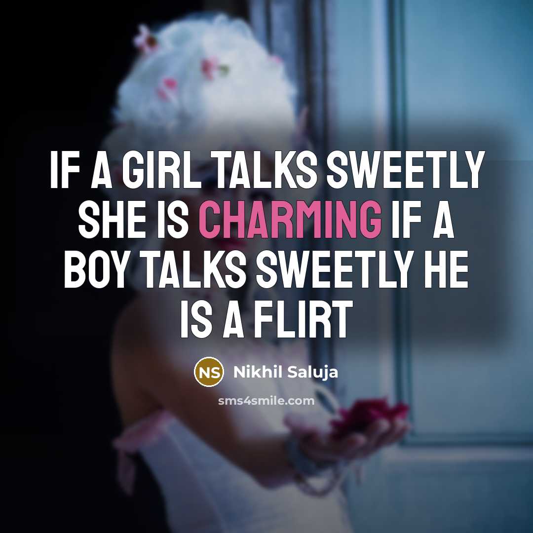 “If A Girl Talks Sweetly She Is Charming If A Boy Talks Sweetly He Is A Flirt” quote by Nikhil Saluja