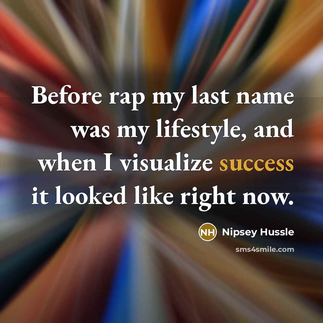 “Before rap my last name was my lifestyle, and when…” quote by Nipsey Hussle