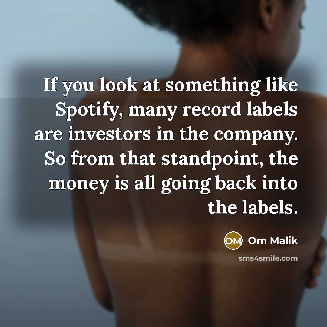 “If you look at something like Spotify, many record labels…” quote by Om Malik