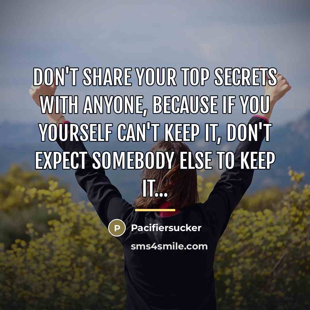 “Don't Share Your Top Secrets With Anyone, Because If You…” quote by Pacifiersucker