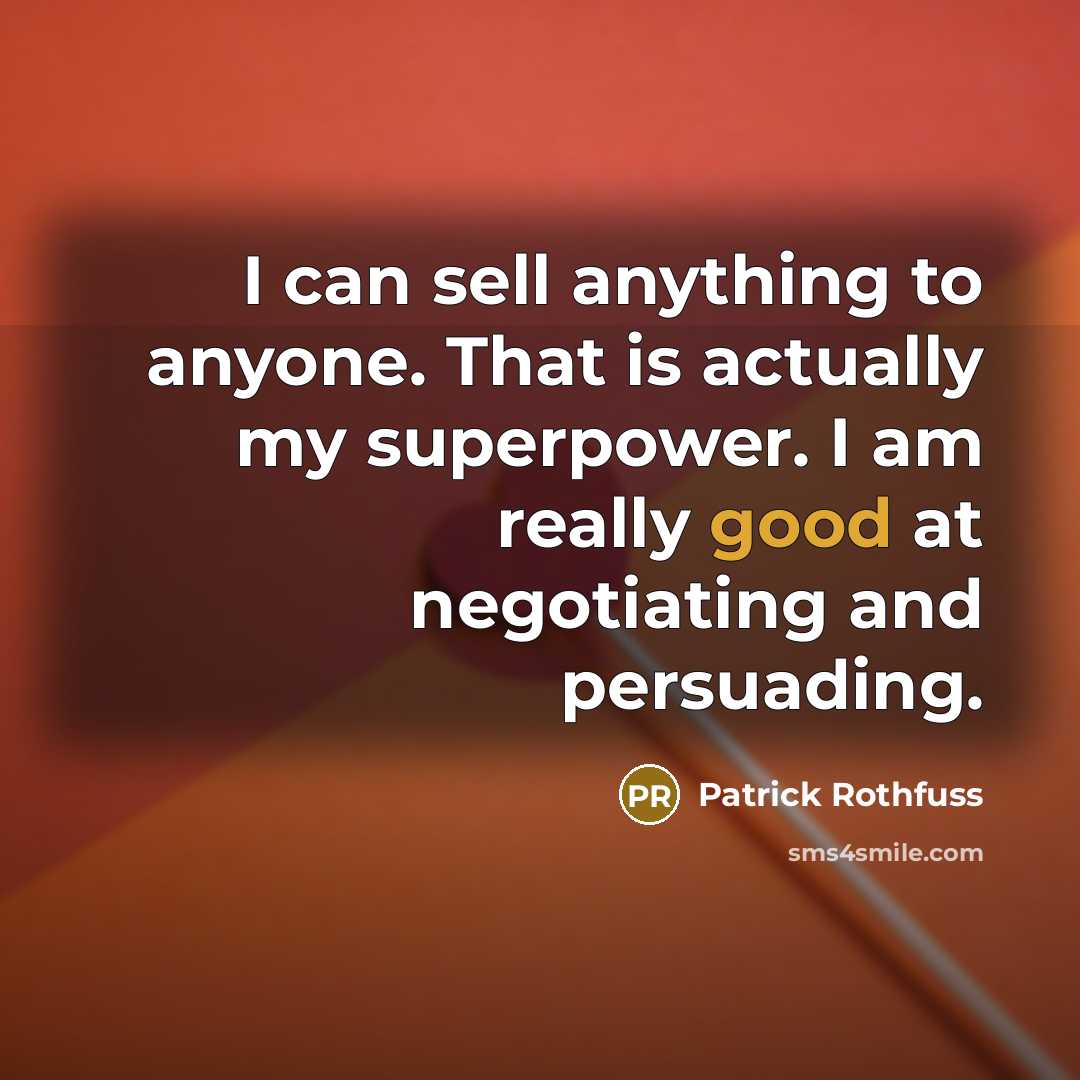 “I can sell anything to anyone. That is actually my…” quote by Patrick Rothfuss