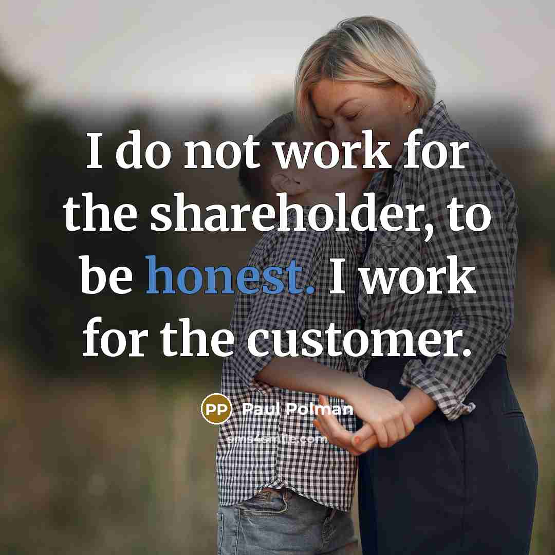 “I do not work for the shareholder, to be honest.…” quote by Paul Polman
