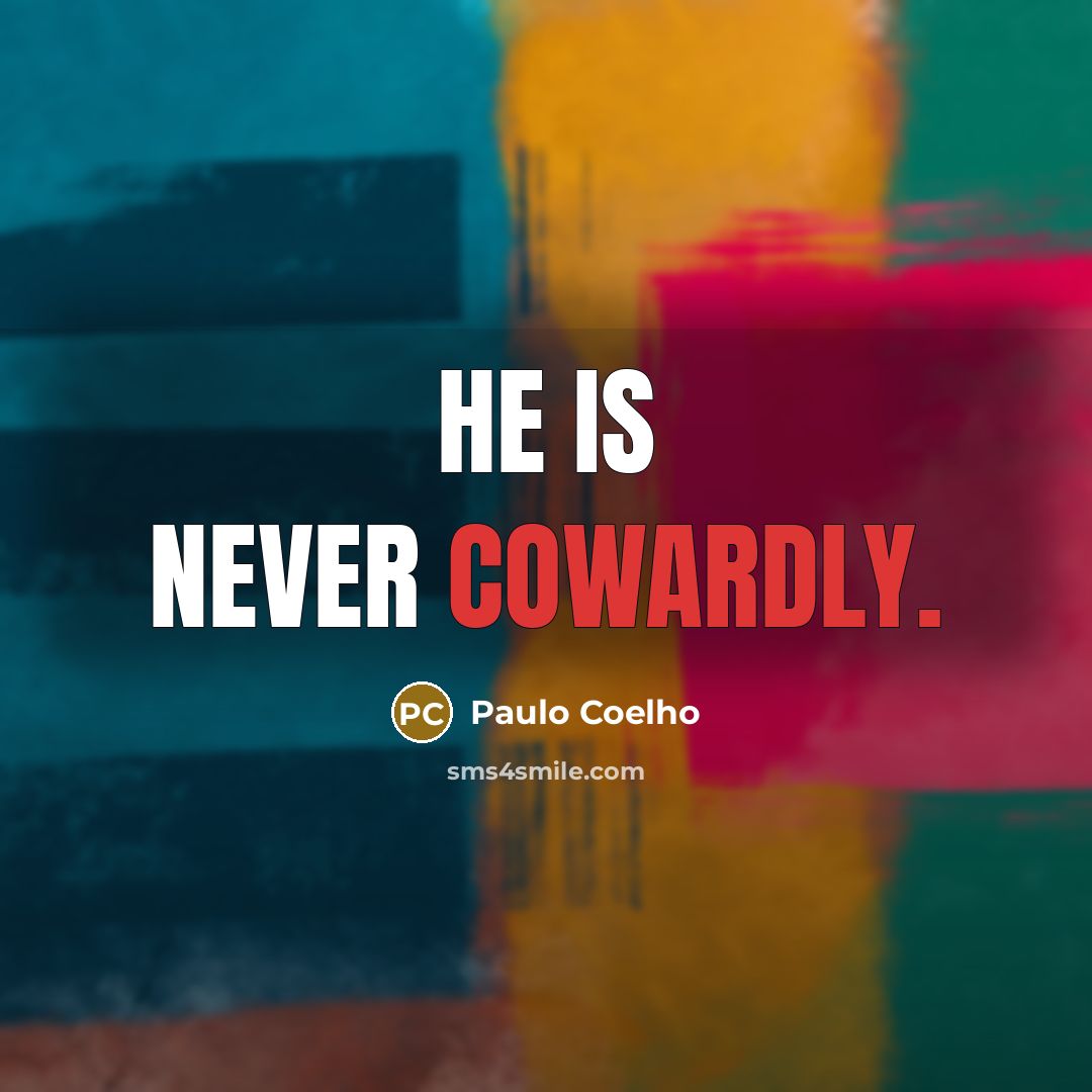 “He is never cowardly.…” quote by Paulo Coelho