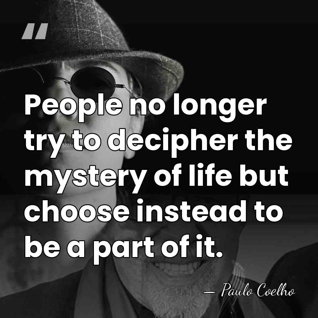 People no longer try to decipher the mystery of life but choose&hellip; - Paulo Coelho