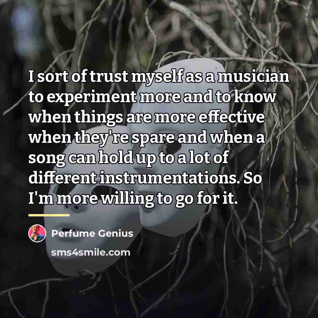 “I sort of trust myself as a musician to experiment…” quote by Perfume Genius