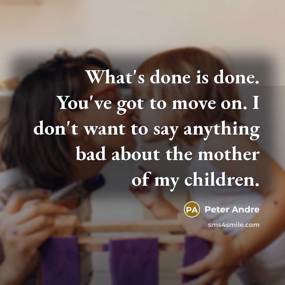 “What's done is done. You've got to move on. I…” quote by Peter Andre