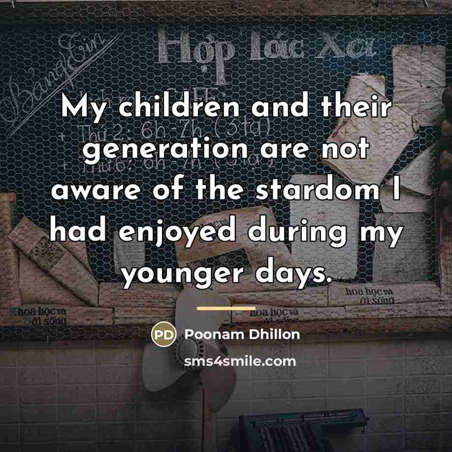 “My children and their generation are not aware of the…” quote by Poonam Dhillon