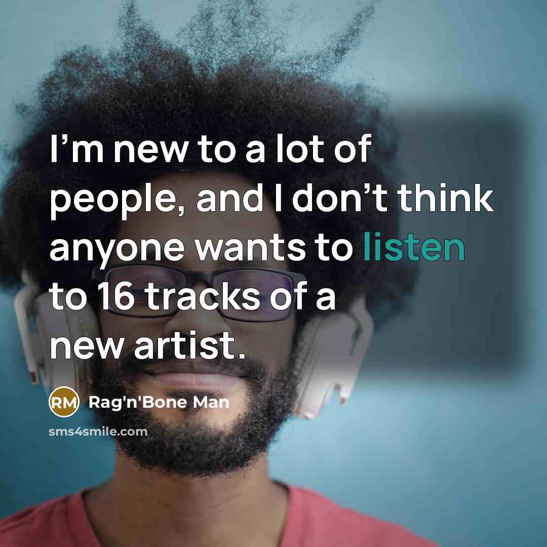 “I'm new to a lot of people, and I don't…” quote by Rag'n'Bone Man