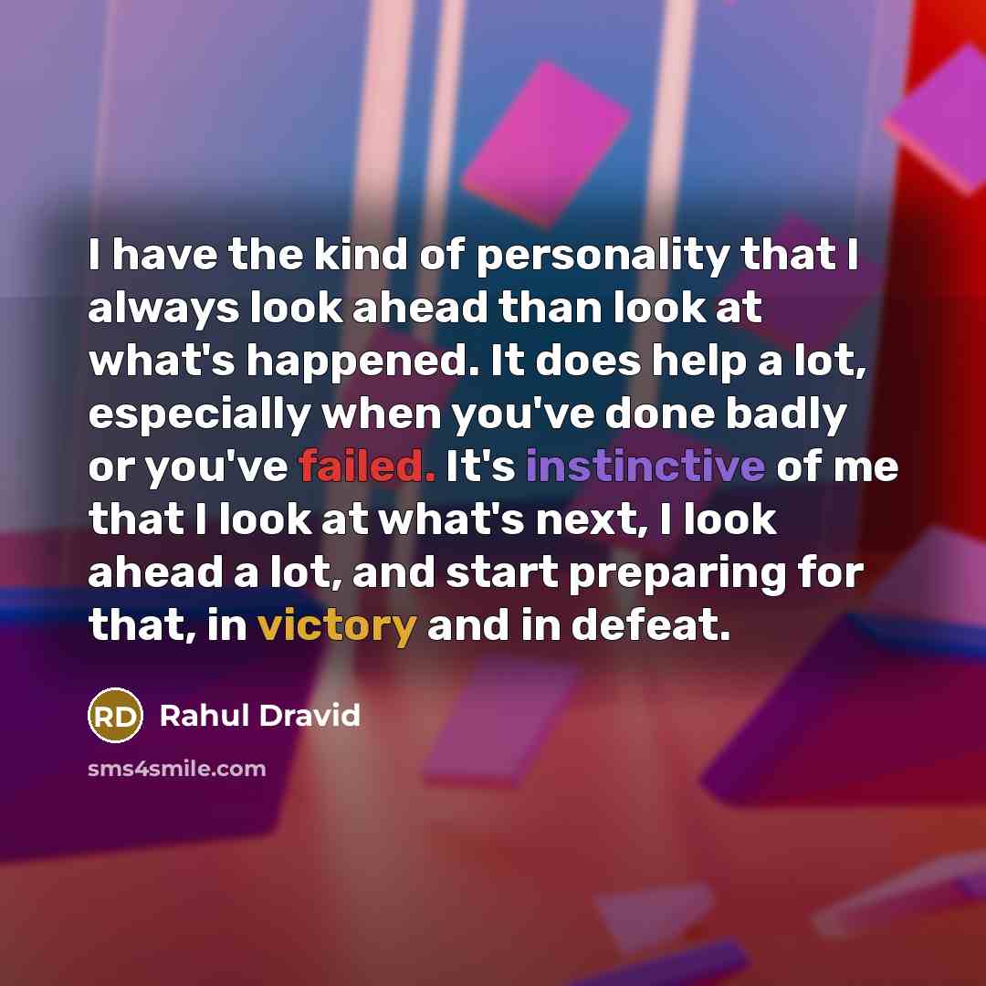“I have the kind of personality that I always look…” quote by Rahul Dravid