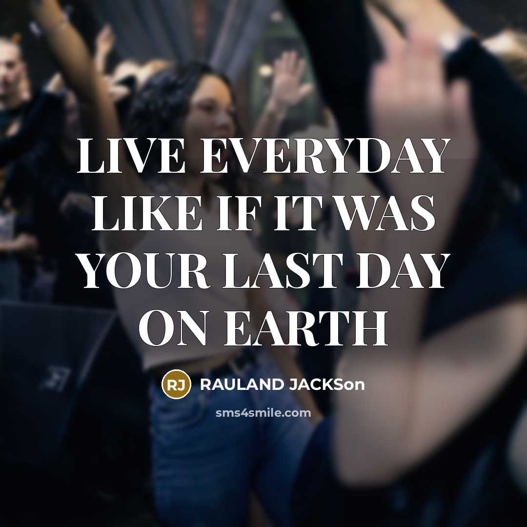 “LIVE EVERYDAY LIKE IF IT WAS YOUR LAST DAY ON…” quote by Rauland Jackson