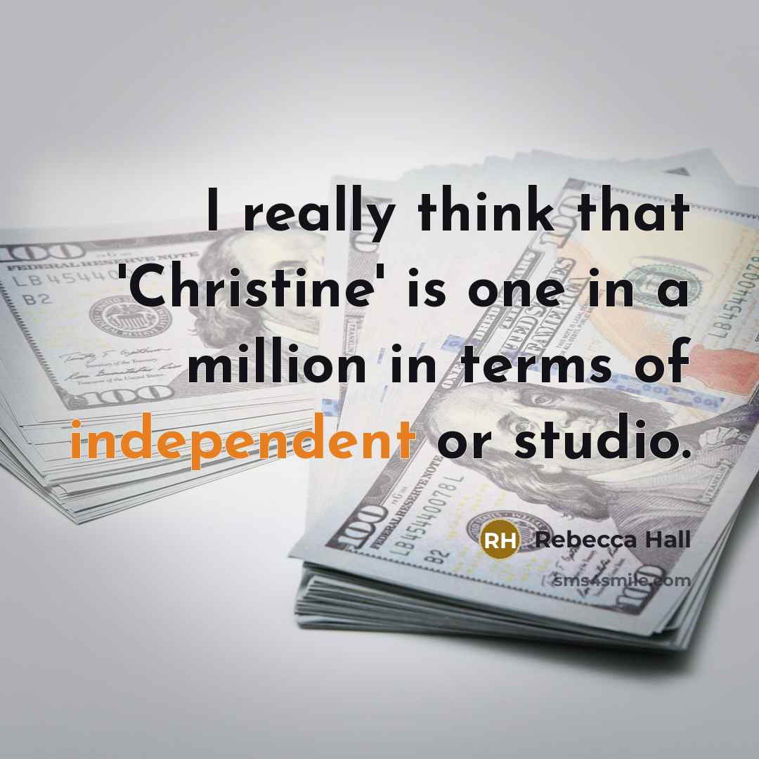 “I really think that 'Christine' is one in a million…” quote by Rebecca Hall
