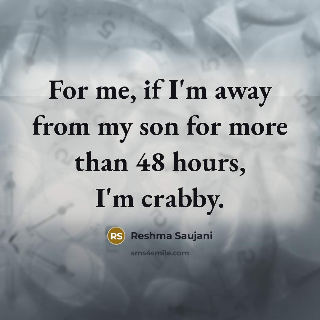 “For me, if I'm away from my son for more…” quote by Reshma Saujani