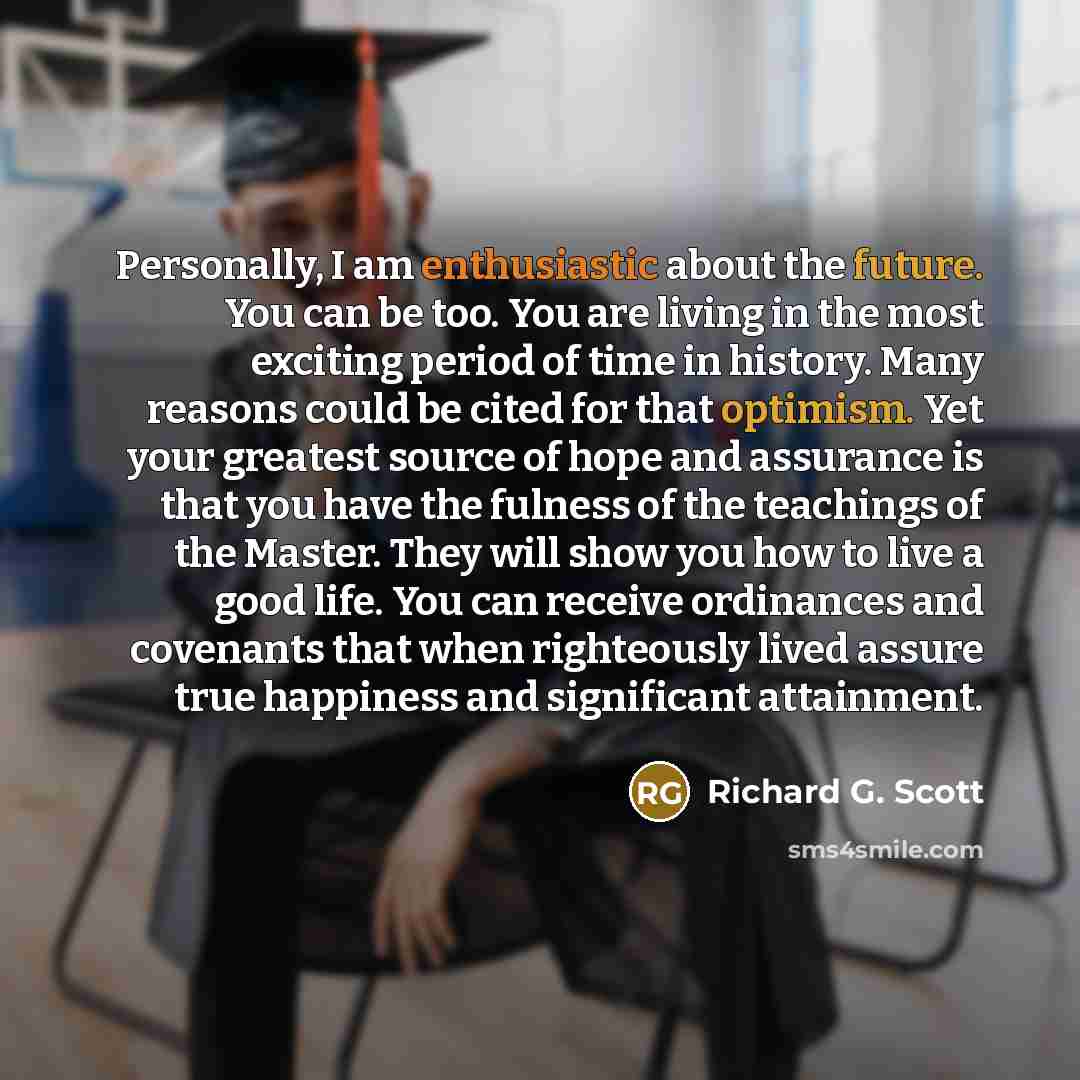 “Personally, I am enthusiastic about the future. You can be…” quote by Richard G. Scott