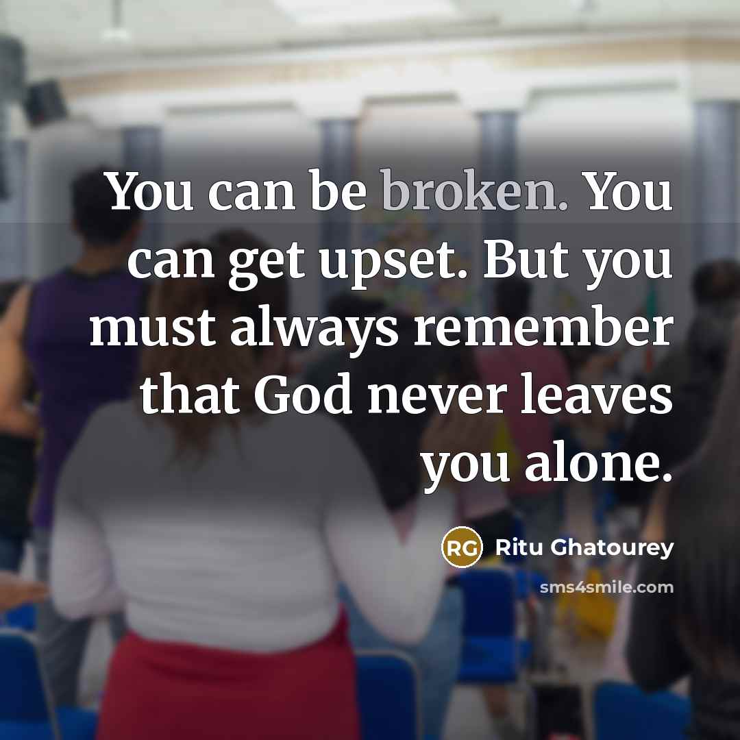 “You can be broken. You can get upset. But you…” quote by Ritu Ghatourey