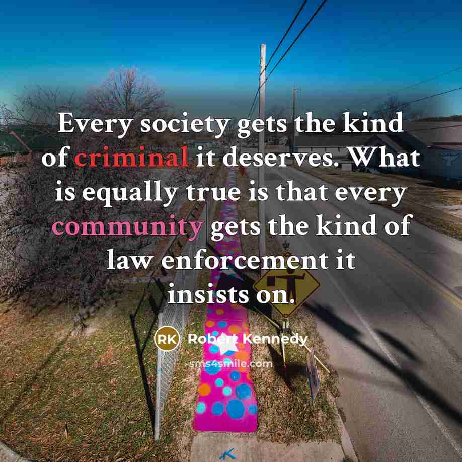 “Every society gets the kind of criminal it deserves. What…” quote by Robert Kennedy