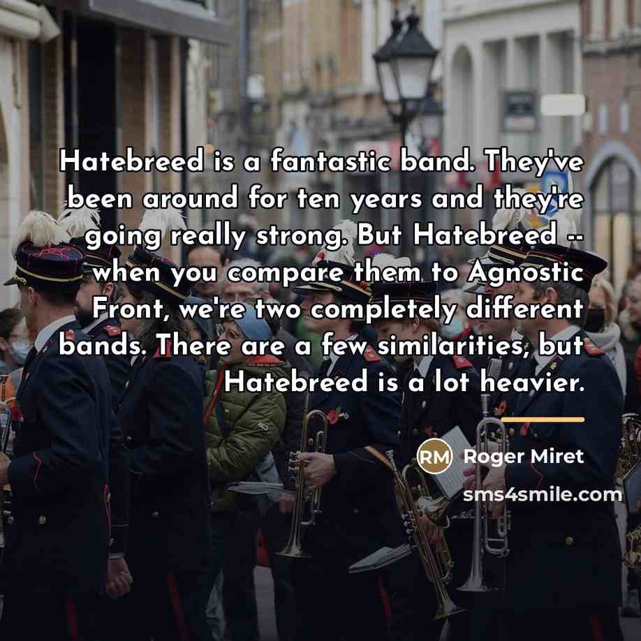 “Hatebreed is a fantastic band. They've been around for ten…” quote by Roger Miret